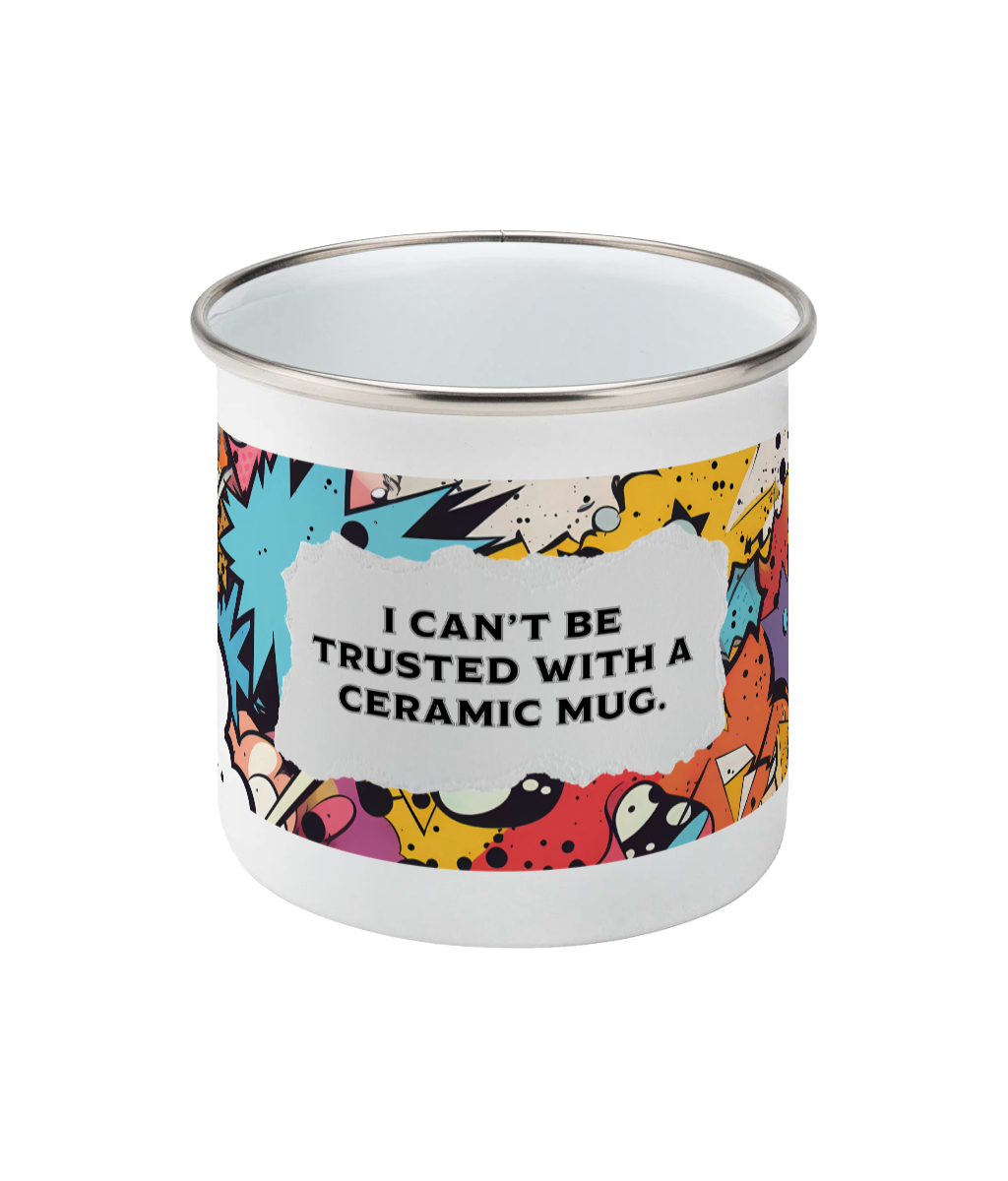 The Can't Be Trusted Mug. An enamel mug suitable for your clumsy friends and colleagues
