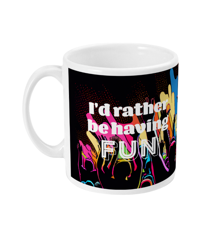 I'd rather be having fun. The mug for people who are more into fun than work. Ceramic mug for colleagues and friends