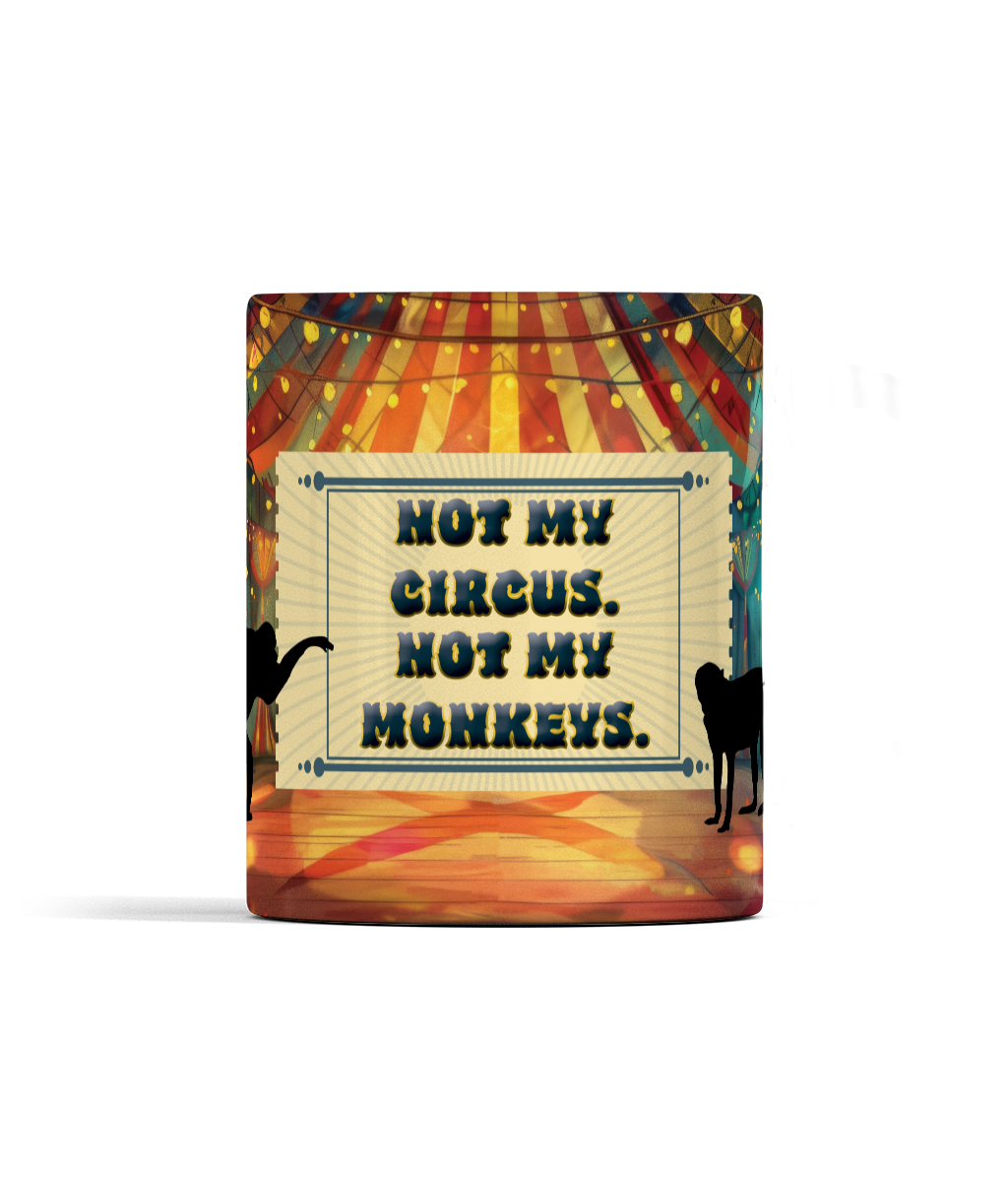 Not My Circus Not My Monkeys Mug